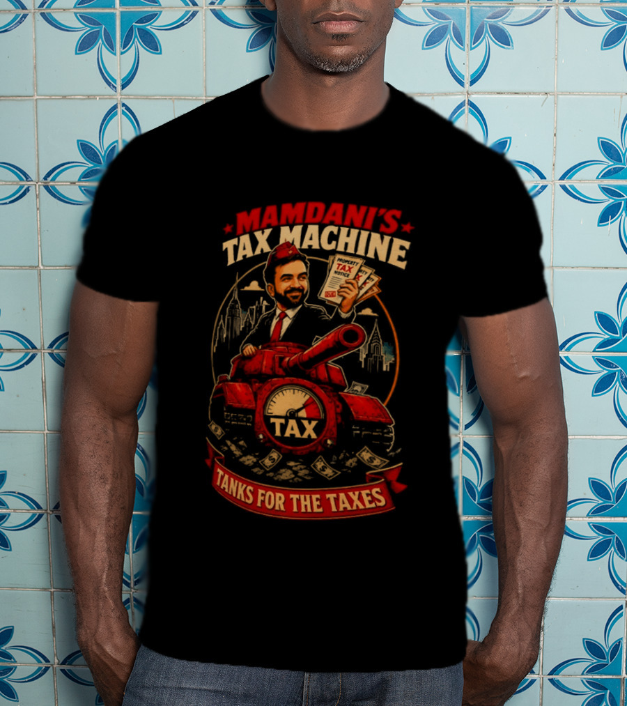Mamdani's Tax Machine Tanks For The Taxes NYC T-Shirt