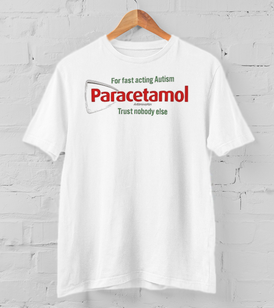 For Fast Acting Relief Paracetamol Trust Nobody Else T-Shirt