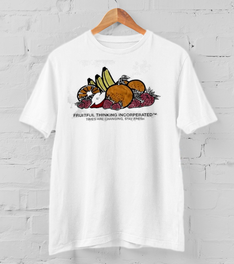 Fruitful Thinking Incorporated Times Are Changing Stay Fresh Fruit T-Shirt