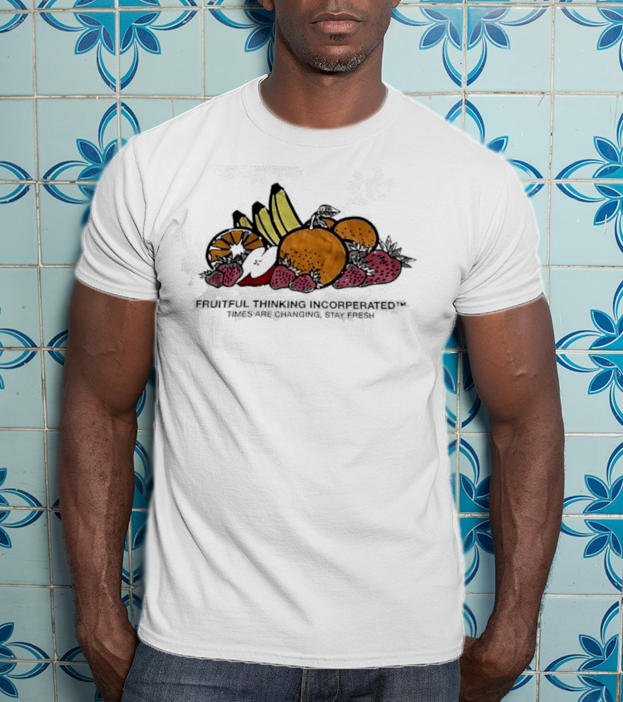 Fruitful Thinking Incorporated Times Are Changing Stay Fresh Fruit T-Shirt