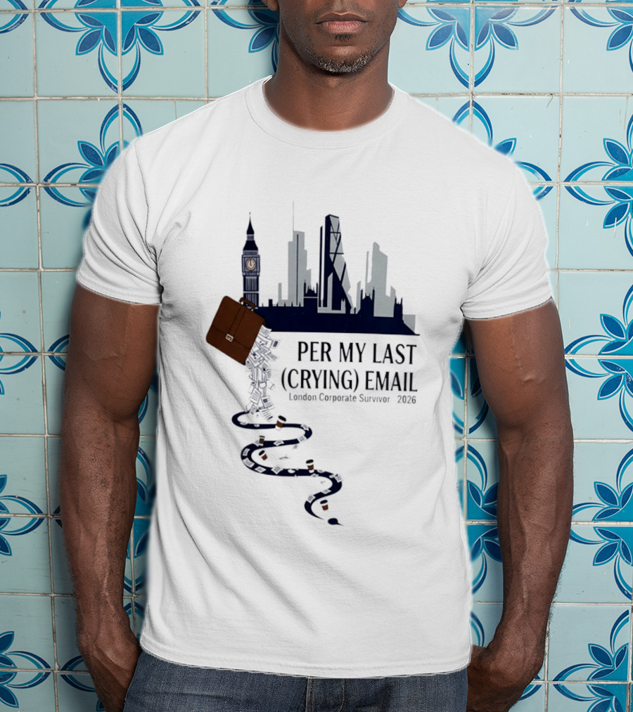 Per My Last Crying Email London Corporate Survivor 2026 Iconic Skyline Briefcase Coffee Trail T-Shirt