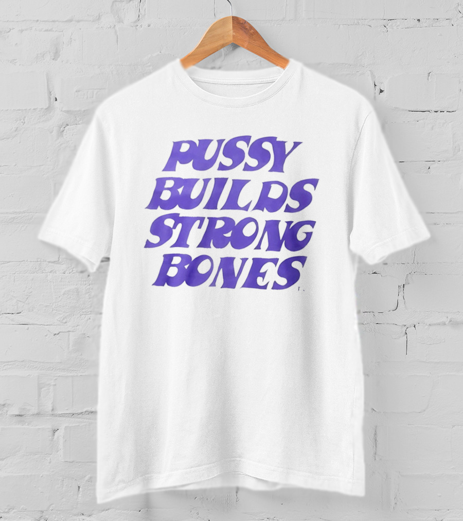 Pussy Builds Strong Bones Bold Blue Lettering T-Shirt