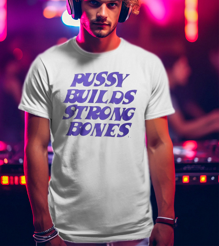 Pussy Builds Strong Bones Bold Blue Lettering T-Shirt