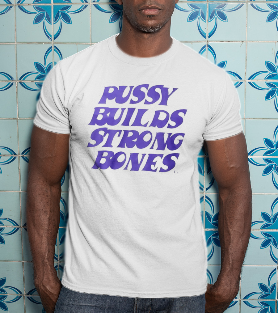 Pussy Builds Strong Bones Bold Blue Lettering T-Shirt