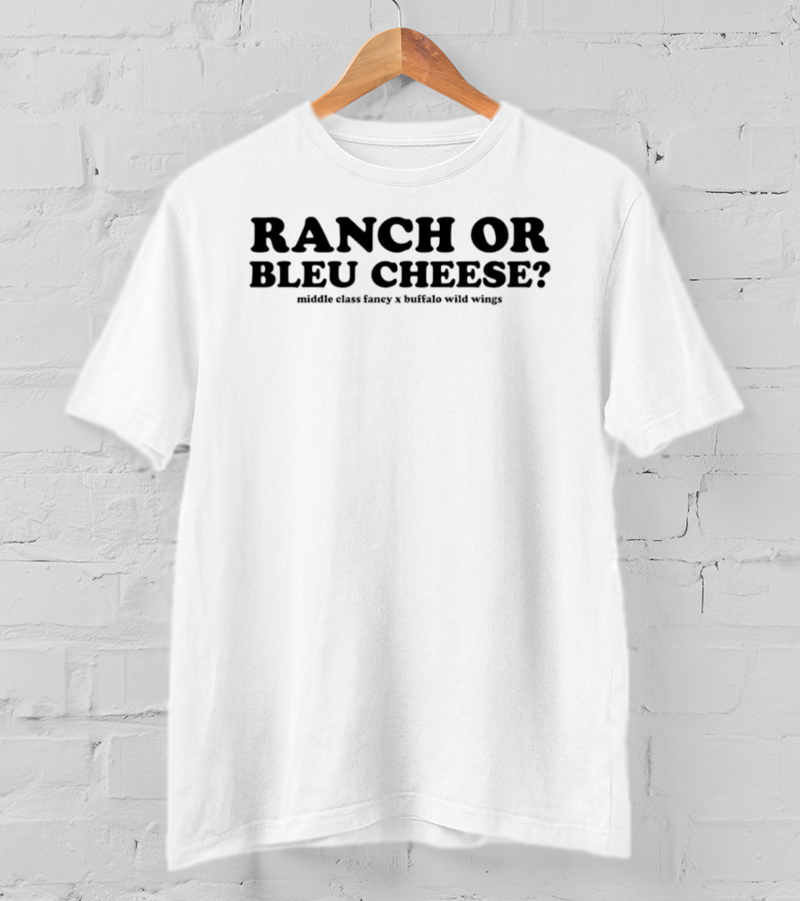 Ranch Or Bleu Cheese Middle Class Fancy Buffalo Wild Wings Collaboration T-Shirt