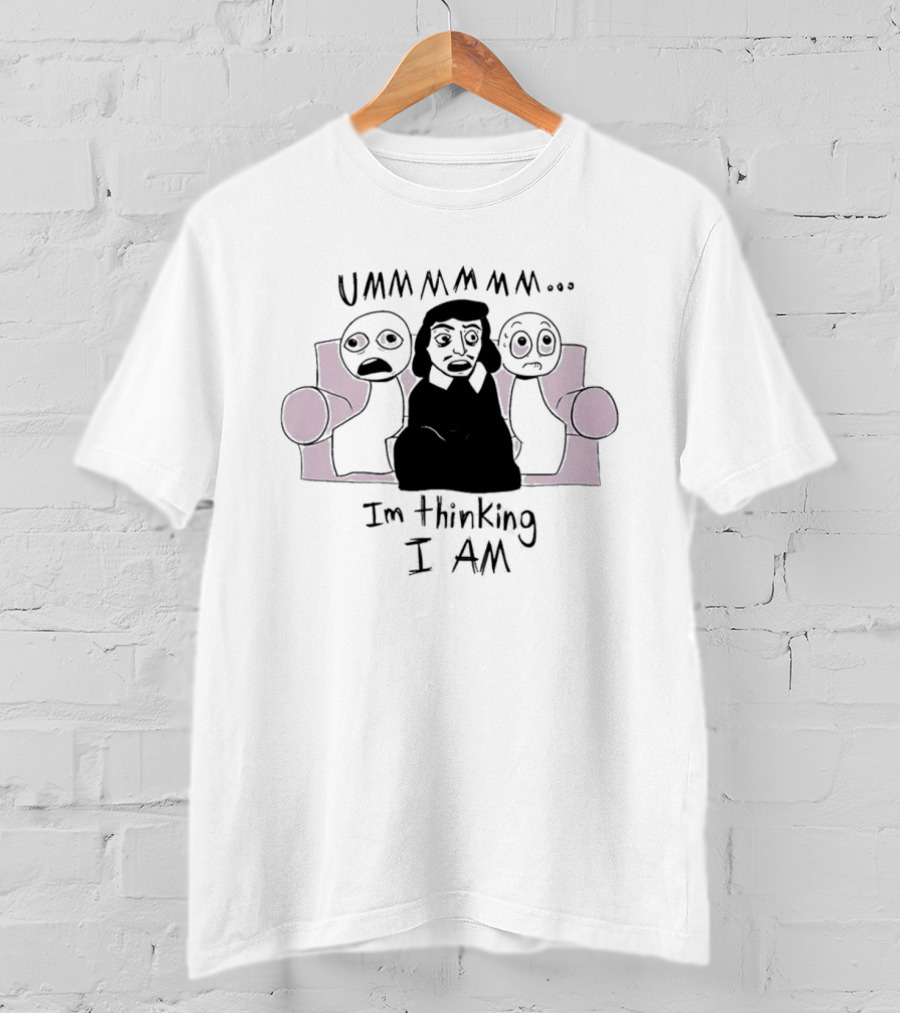 UMMMMMM René Descartes I'm Thinking I Am Philosophy T-Shirt