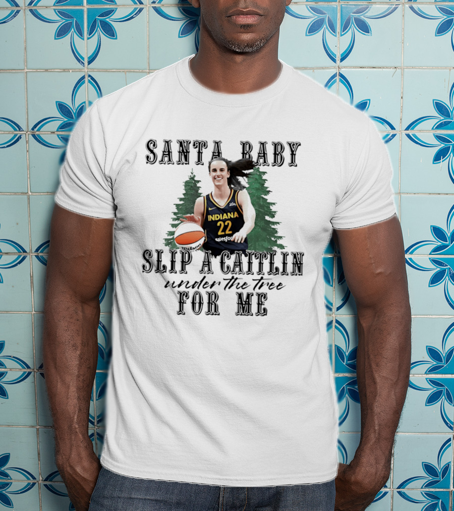 Santa Baby Slip A Caitlin Indiana 22 Under The Tree For Me T-Shirt