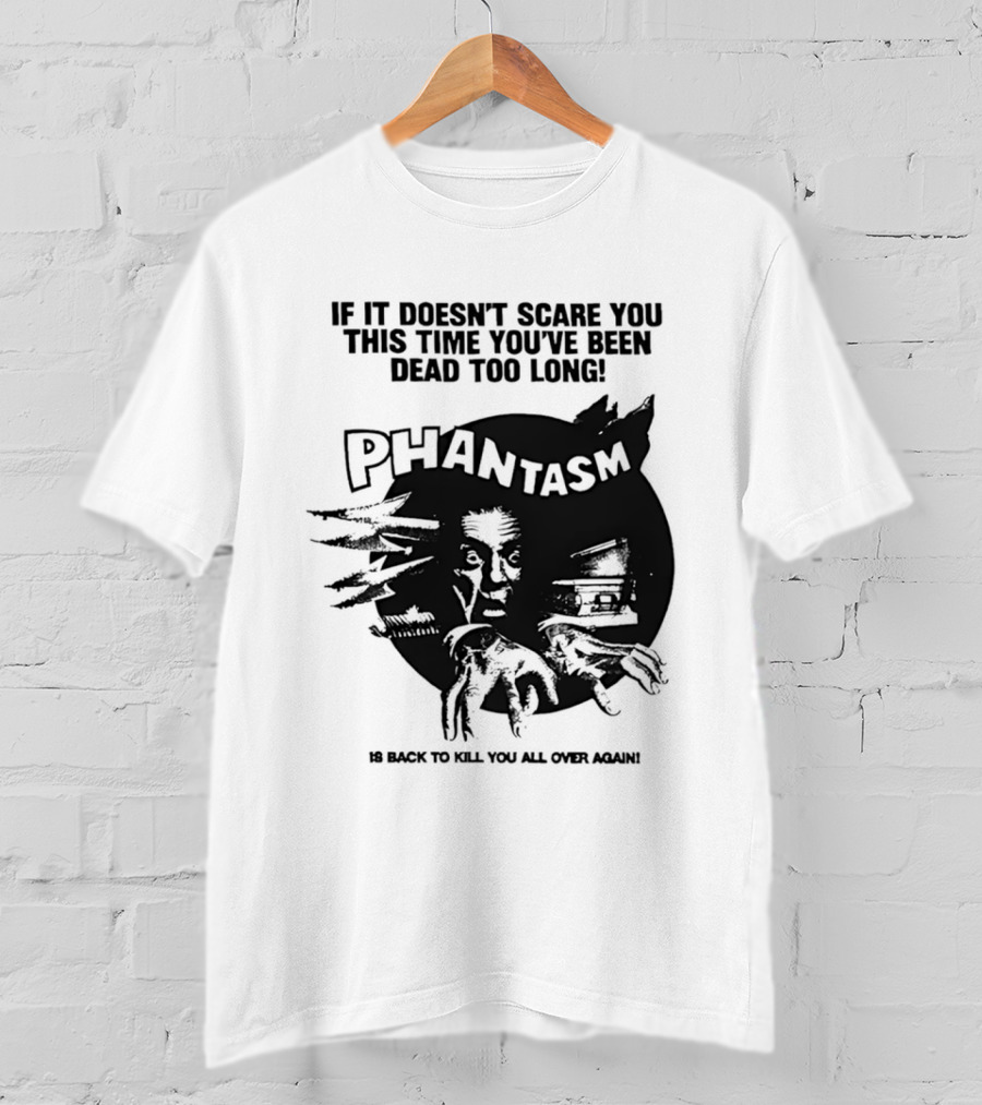 If It Doesn't Scare You This Time You've Been Dead Too Long Phantasm Be Ready To Kill You All Over Again T-Shirt