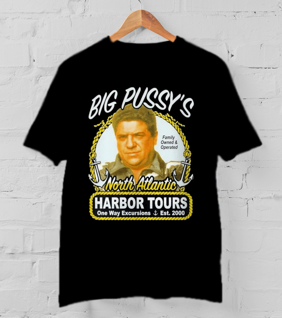 Big Pussy's Harbor Tours North Atlantic One Way Excursions Family Owned Est 2000 T-Shirt