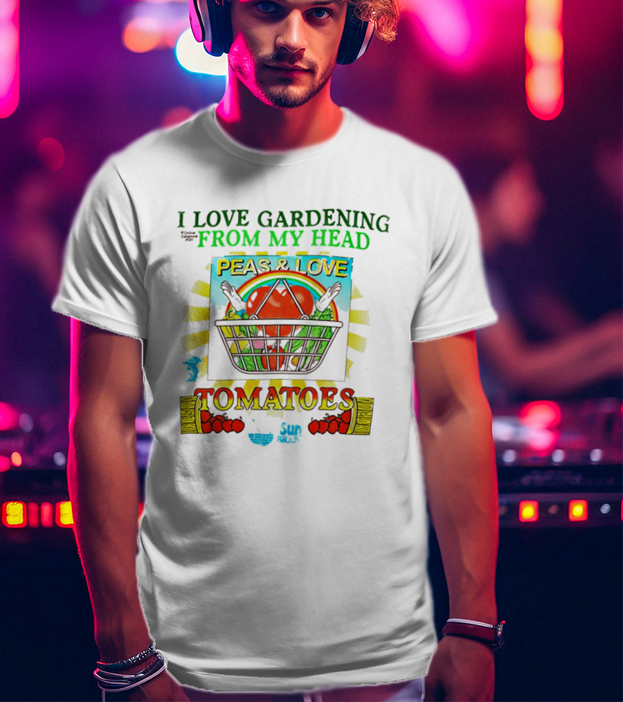 I Love Gardening From My Head Peas And Love Tomatoes T-Shirt