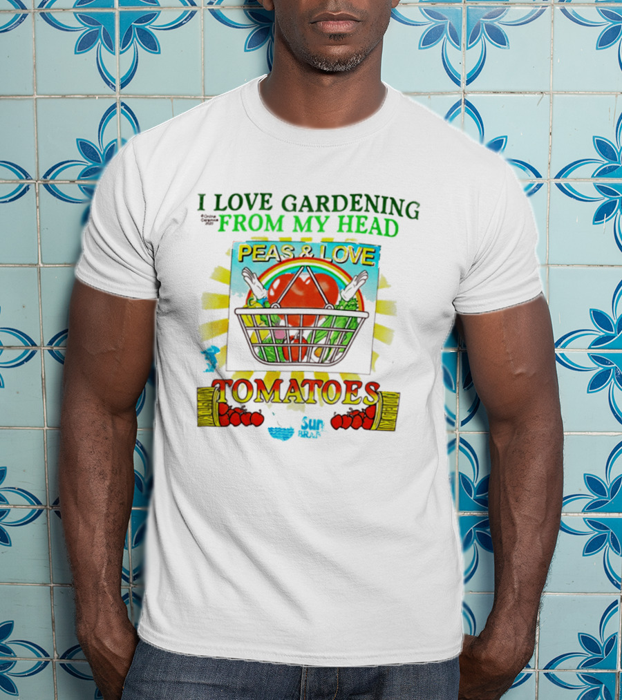 I Love Gardening From My Head Peas And Love Tomatoes T-Shirt