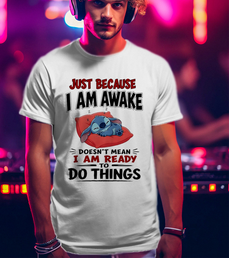 Stitch Just Because I Am Awake Doesn't Mean I Am Ready To Do Things Sleeping Pillow T-Shirt