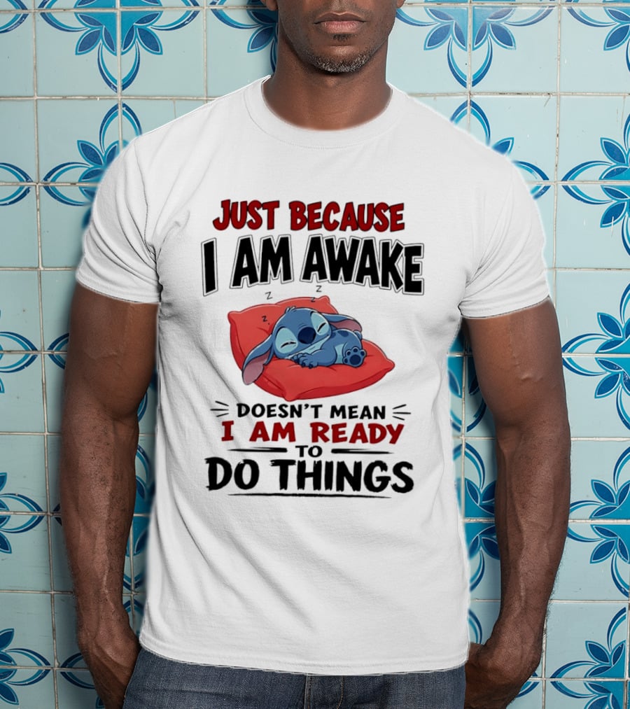 Stitch Just Because I Am Awake Doesn't Mean I Am Ready To Do Things Sleeping Pillow T-Shirt