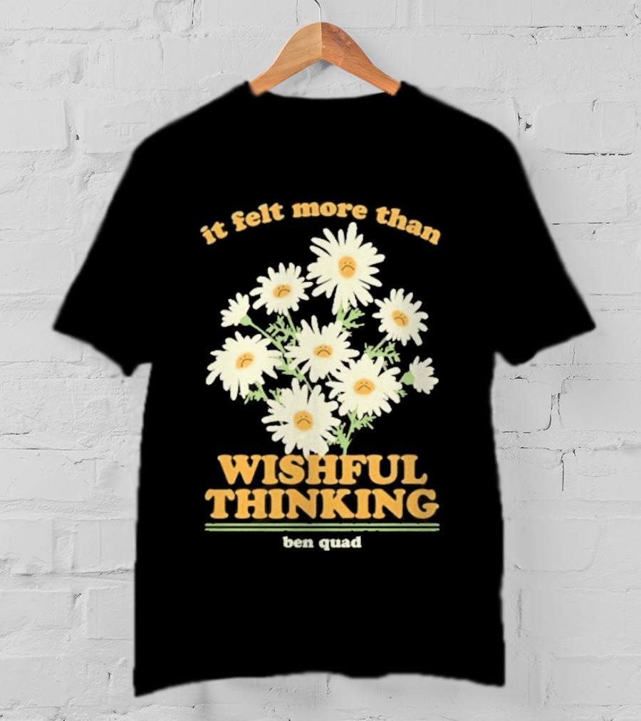 It Felt More Than Wishful Thinking Ben Quad Flower T-Shirt
