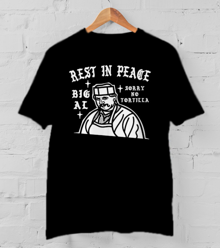 Rest In Peace Big Al Sorry No Tortilla T-Shirt