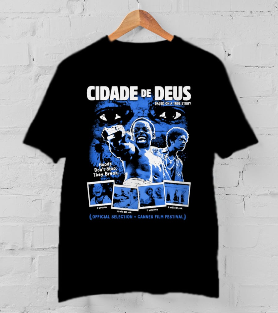 Cidade De Deus Hoods Don't Stop They Break If You Run It Will Get You If You Stay It Will Eat You Official Selection Cannes Film Festival T-Shirt