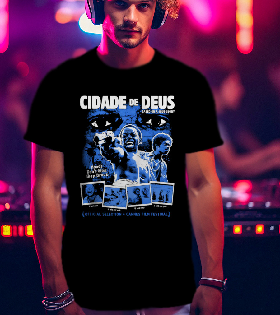 Cidade De Deus Hoods Don't Stop They Break If You Run It Will Get You If You Stay It Will Eat You Official Selection Cannes Film Festival T-Shirt