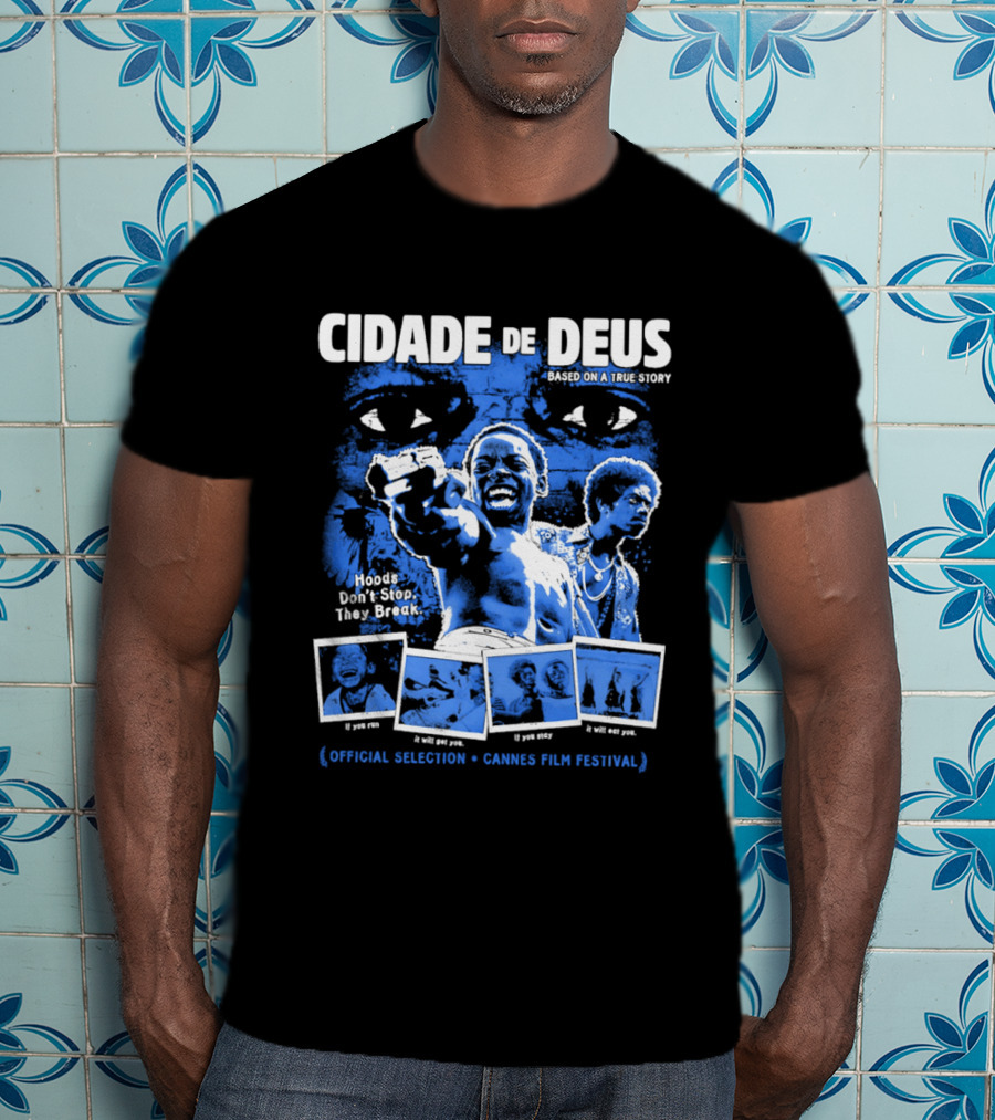 Cidade De Deus Hoods Don't Stop They Break If You Run It Will Get You If You Stay It Will Eat You Official Selection Cannes Film Festival T-Shirt