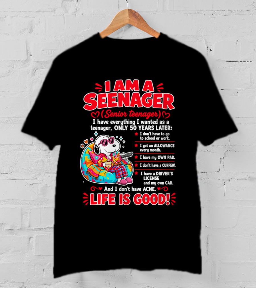 I Am A Seenager Senior Teenager Life Is Good 50 Years Later Snoopy Relaxing Pillow Allowance Own Pad No Curfew Driver's License No Acne T-Shirt