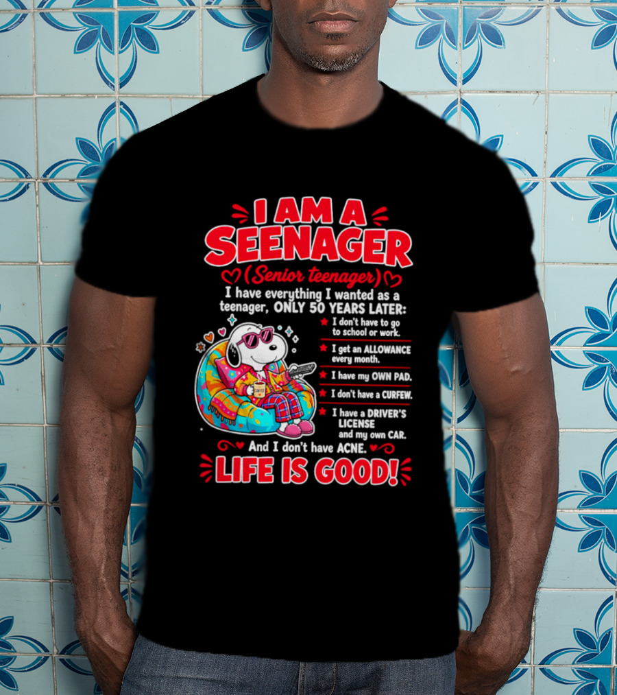 I Am A Seenager Senior Teenager Life Is Good 50 Years Later Snoopy Relaxing Pillow Allowance Own Pad No Curfew Driver's License No Acne T-Shirt