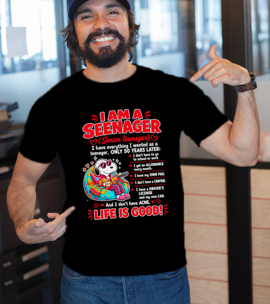 I Am A Seenager Senior Teenager Life Is Good 50 Years Later Snoopy Relaxing Pillow Allowance Own Pad No Curfew Driver's License No Acne T-Shirt