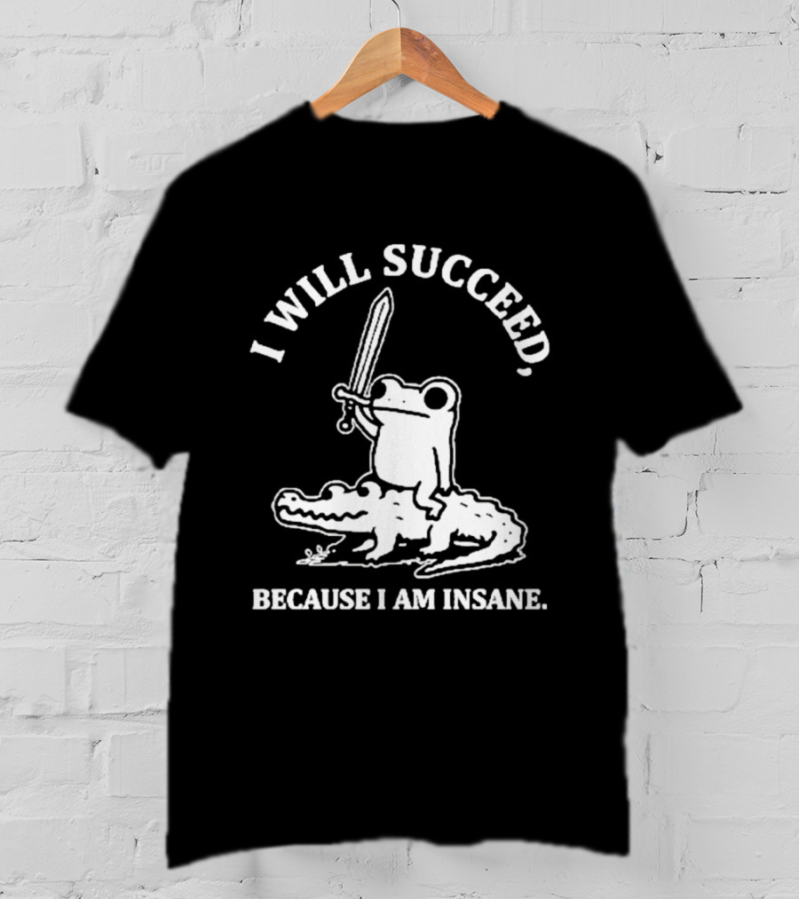 I Will Succeed Frog On Crocodile Sword Insane T-Shirt