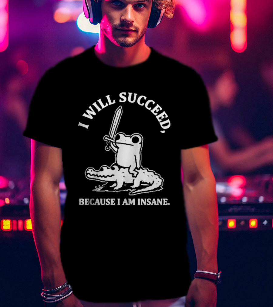 I Will Succeed Frog On Crocodile Sword Insane T-Shirt