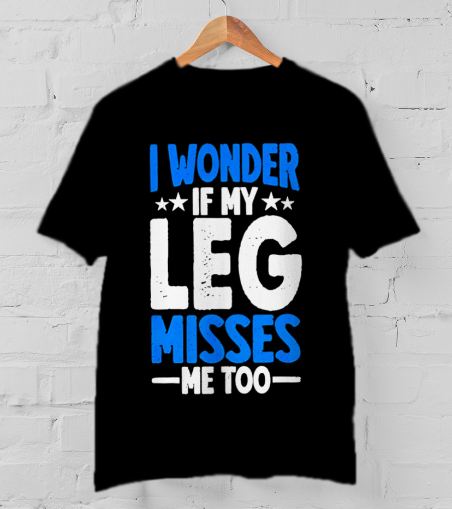 I Wonder If My Leg Misses Me Too Amputee Recovery Stars T-Shirt