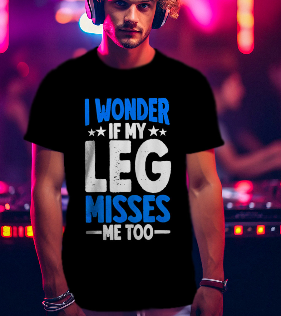 I Wonder If My Leg Misses Me Too Amputee Recovery Stars T-Shirt
