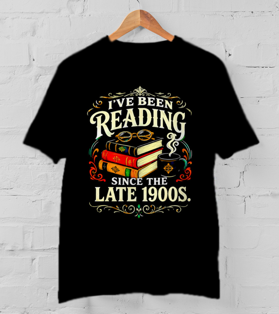 I've Been Reading Since The Late 1900s Books And Coffee T-Shirt