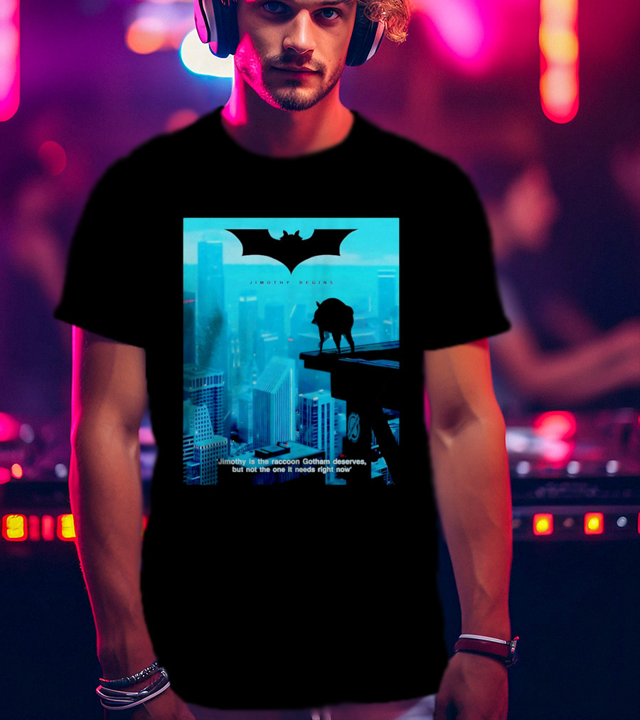 Jimothy Begins Raccoon Gotham Deserves Not Needs Right Now T-Shirt