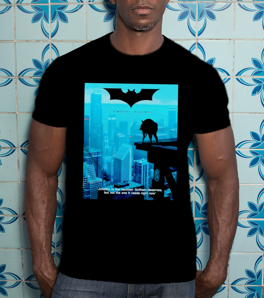 Jimothy Begins Raccoon Gotham Deserves Not Needs Right Now T-Shirt