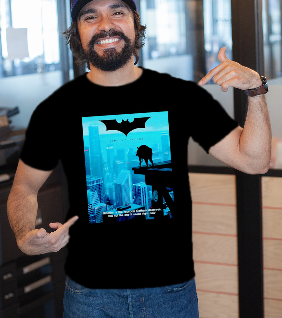 Jimothy Begins Raccoon Gotham Deserves Not Needs Right Now T-Shirt