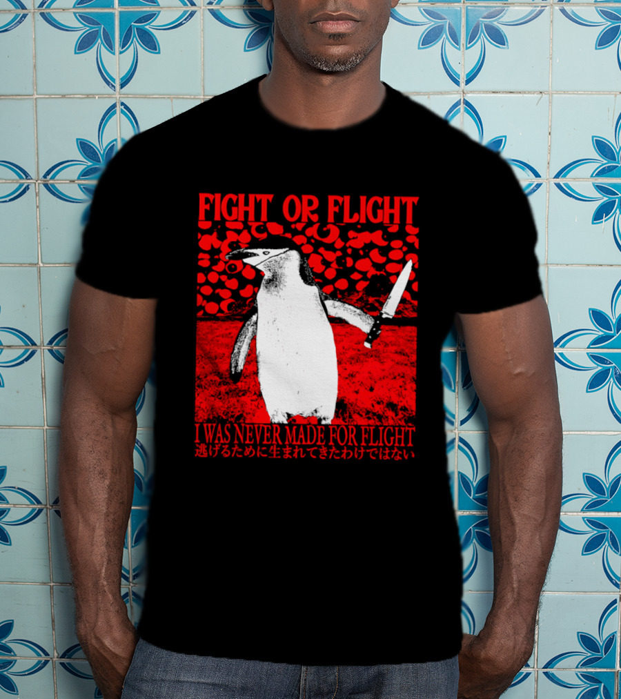 Fight Or Flight Penguin I Was Never Made For Flight T-Shirt