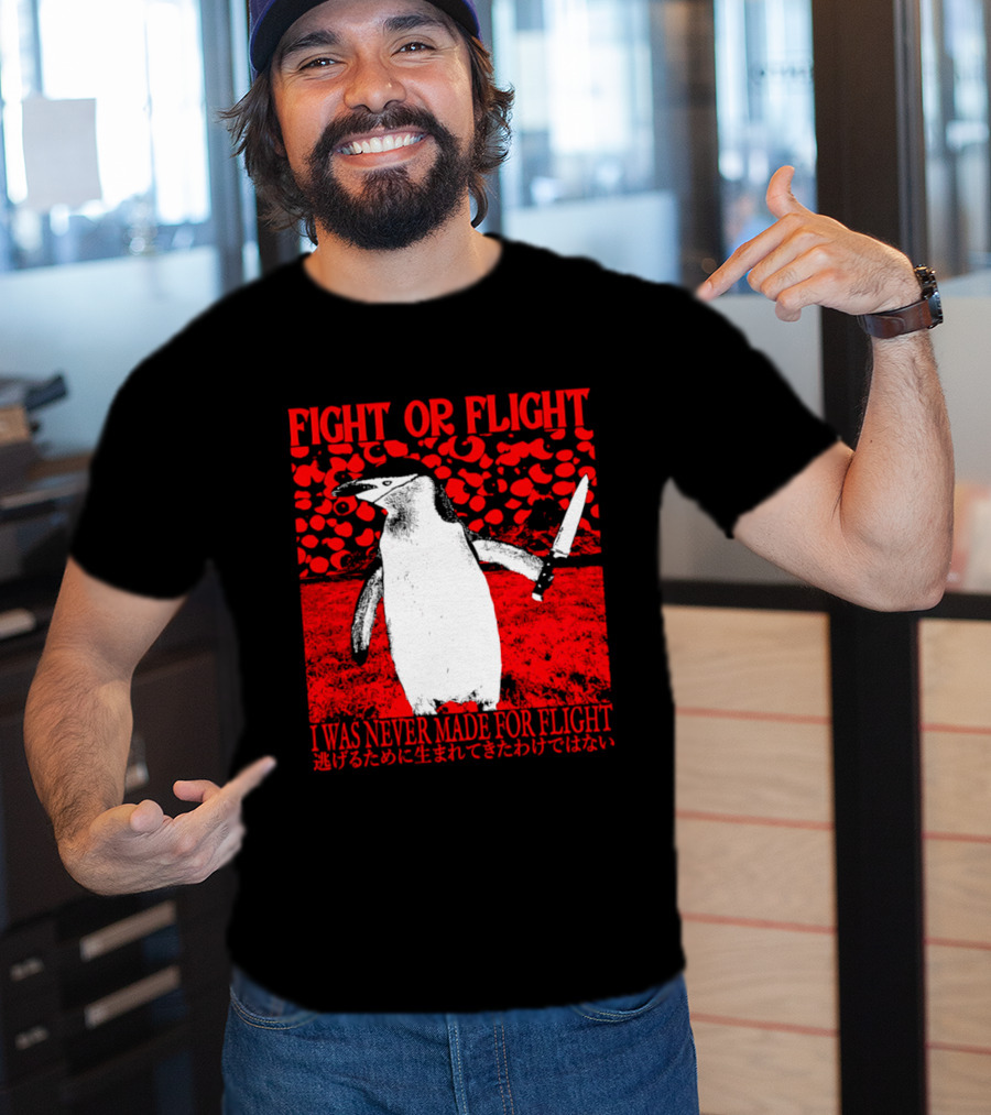 Fight Or Flight Penguin I Was Never Made For Flight T-Shirt
