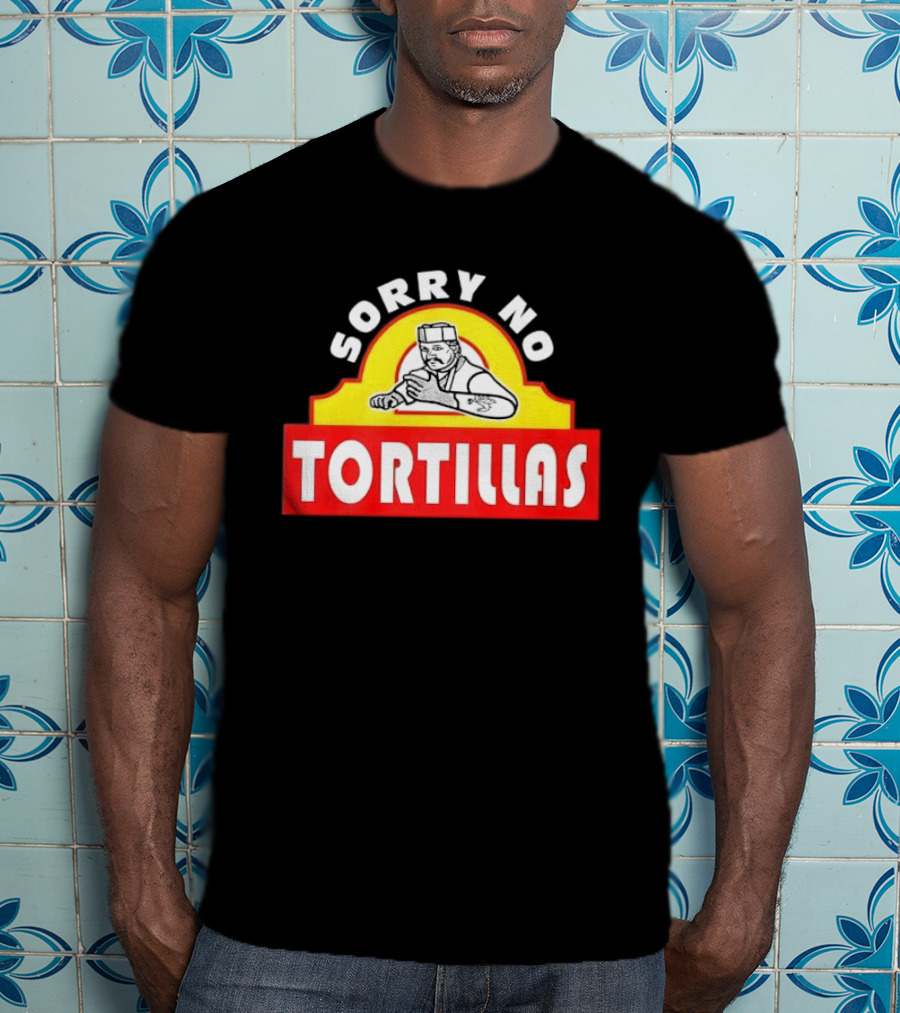 Sorry No Tortillas Chef T-Shirt