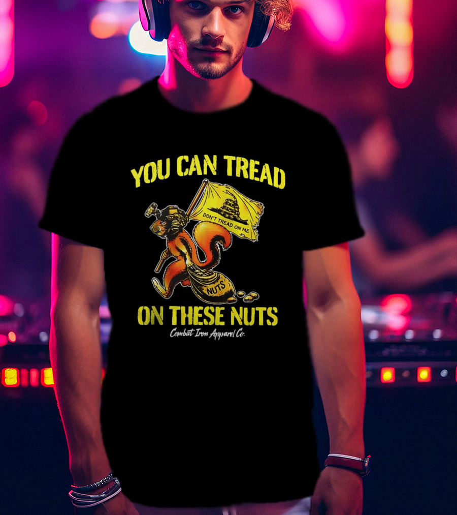 You Can Tread On These Nuts Don't Tread On Me Combat Two Apparel Co T-Shirt