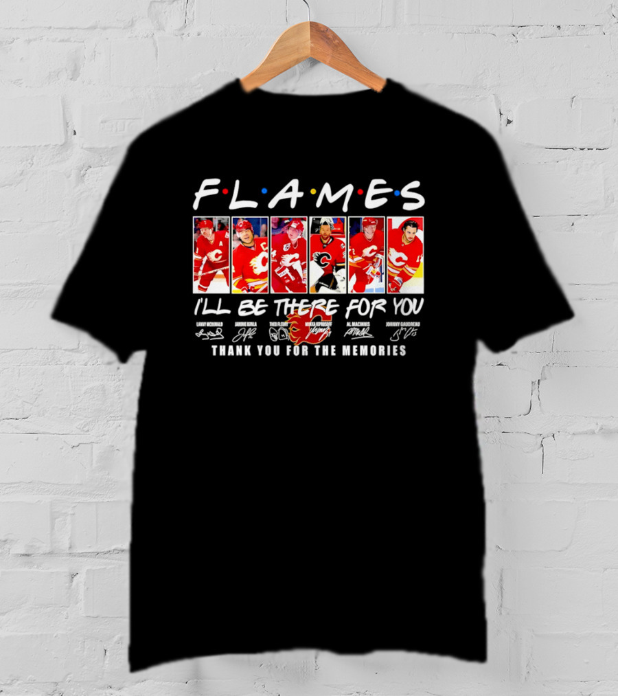 Flames NHL Thank You For The Memories I'll Be There For You T-Shirt