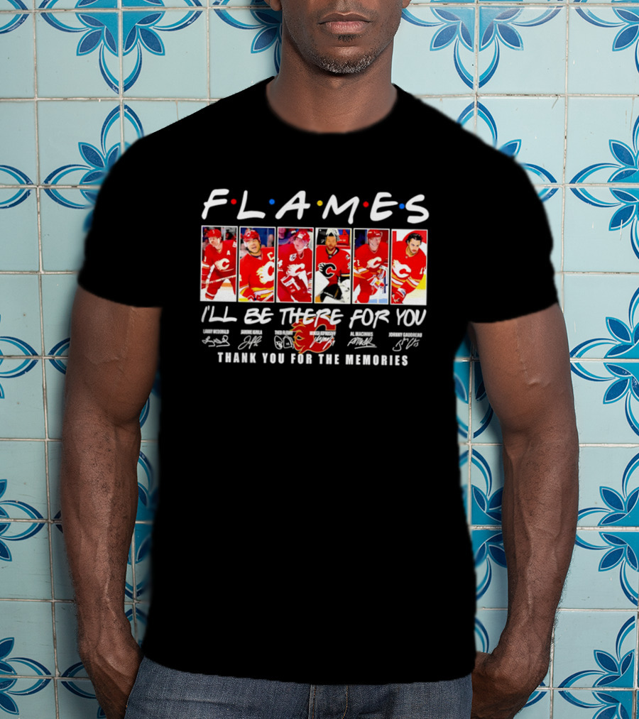 Flames NHL Thank You For The Memories I'll Be There For You T-Shirt