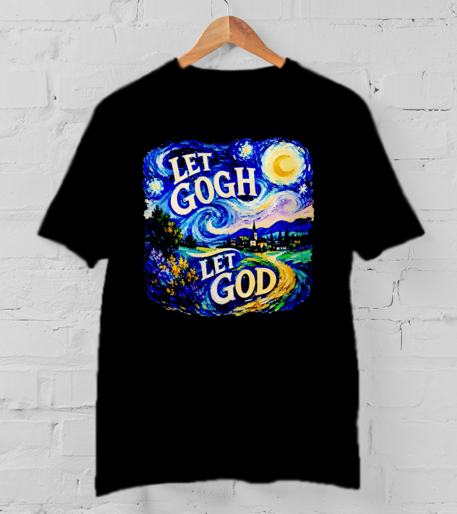 Let Gogh Let God Starry Night Van Gogh T-Shirt