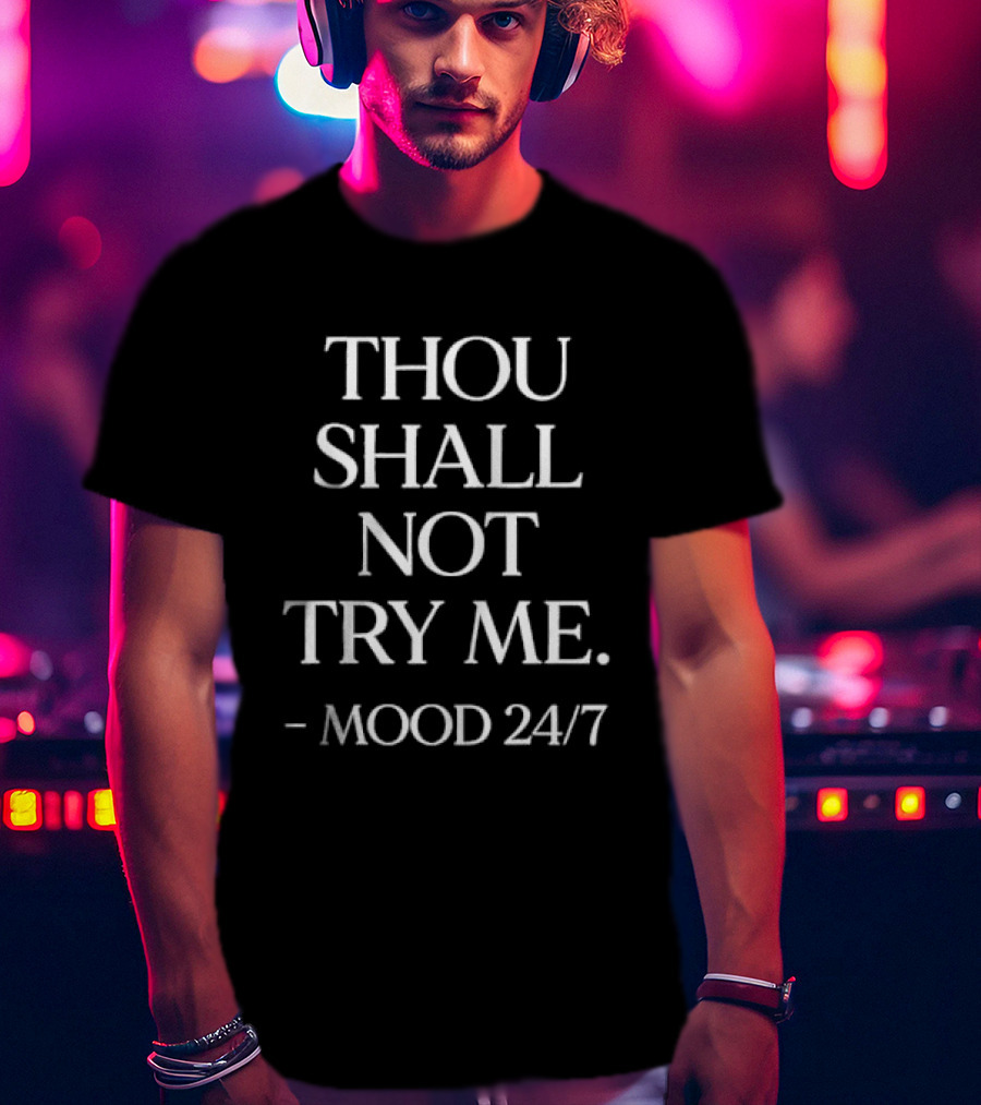 Thou Shall Not Try Me Mood 24/7 T-Shirt