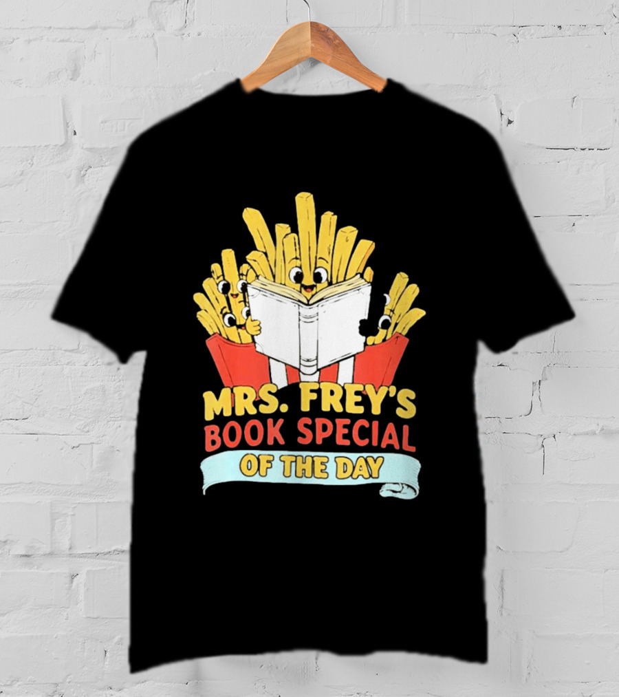 Mrs Frey's Book Special Of The Day Fried Potatoes Reading Fun T-Shirt