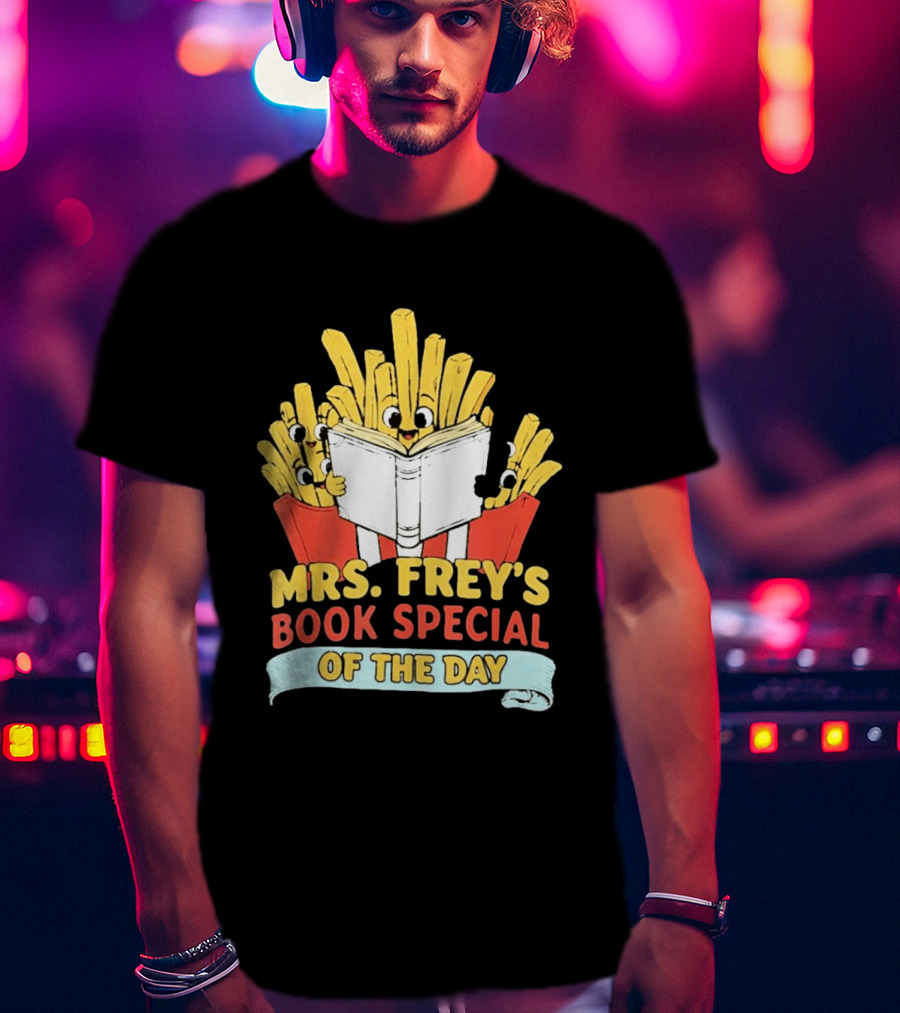 Mrs Frey's Book Special Of The Day Fried Potatoes Reading Fun T-Shirt