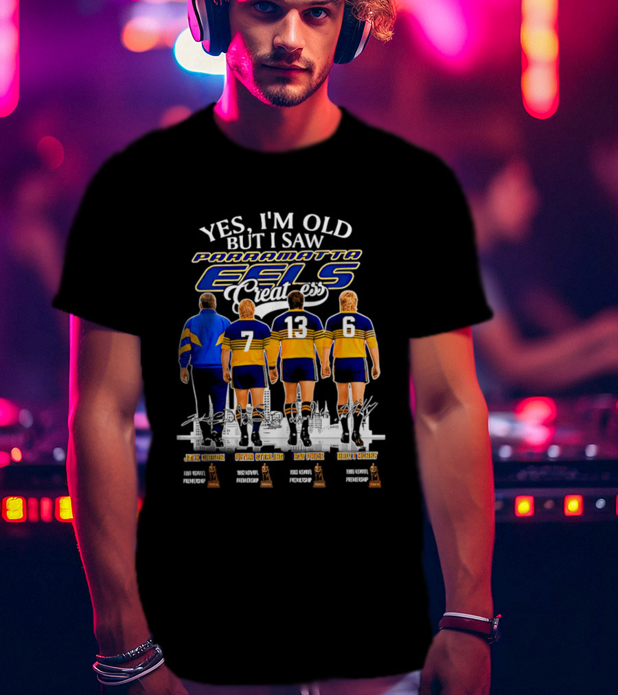 Yes I'm Old But I Saw Parramatta Eels Greatness Legends Jake Arthur Peter Sterling Brad Arthur Eric Grothe Sr T-Shirt