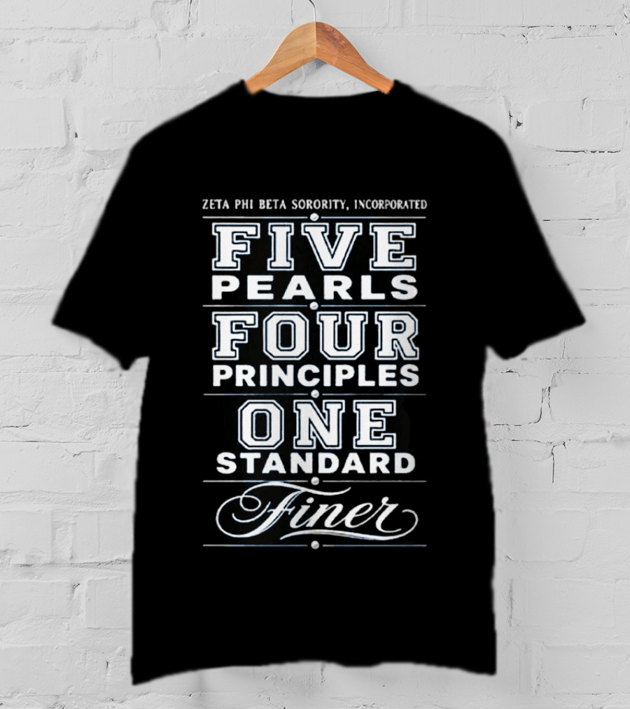 Zeta Phi Beta Sorority Incorporated Five Pearls Four Principles One Standard Finer T-Shirt