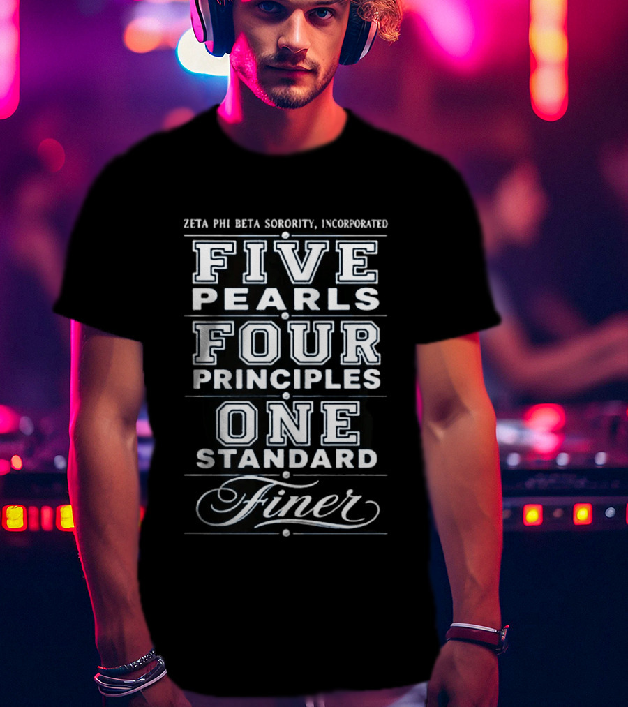 Zeta Phi Beta Sorority Incorporated Five Pearls Four Principles One Standard Finer T-Shirt