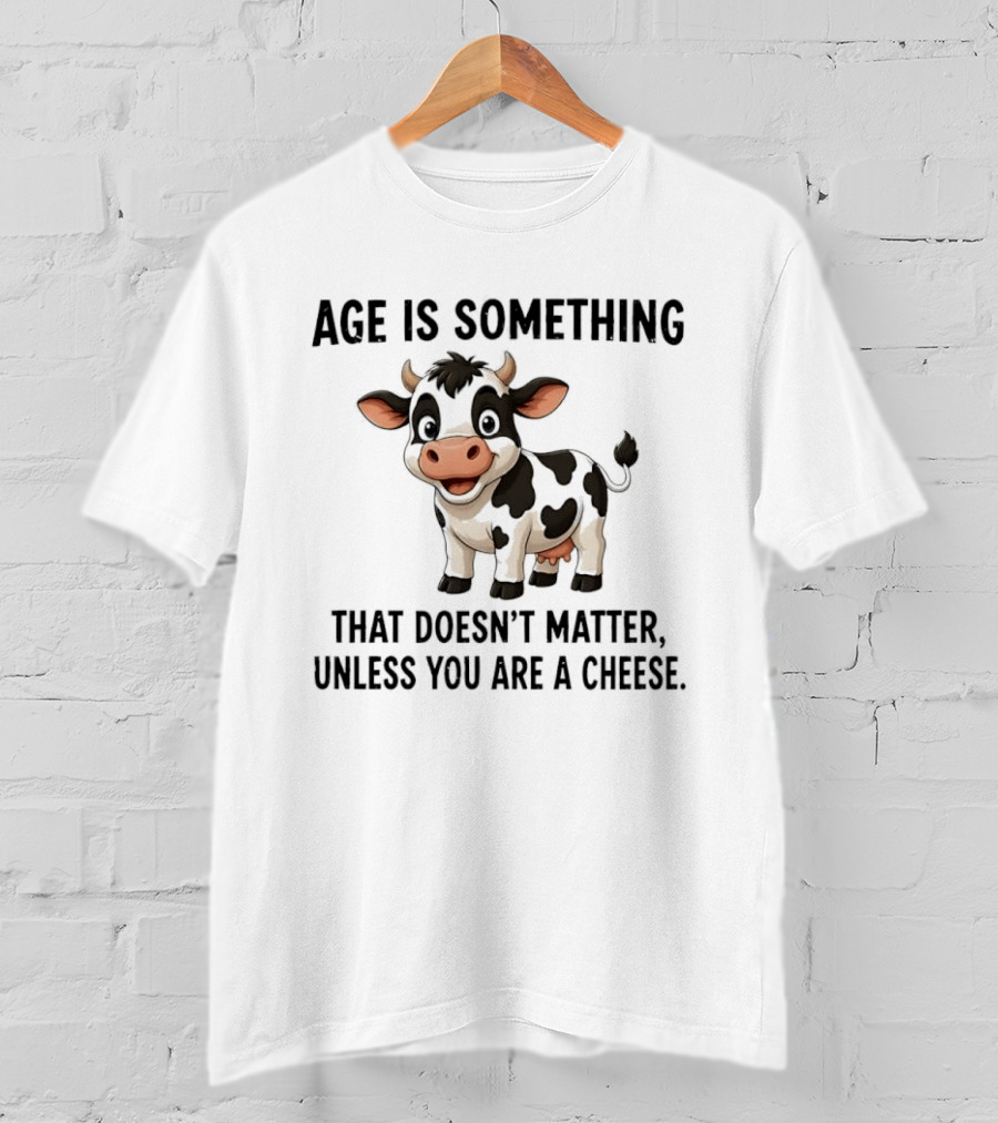 Age Is Something That Doesn't Matter Unless You Are A Cheese Cute Cow T-Shirt