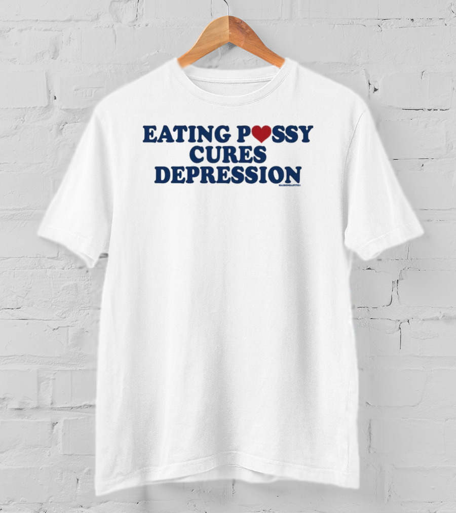 Eating Pussy Cures Depression T-Shirt
