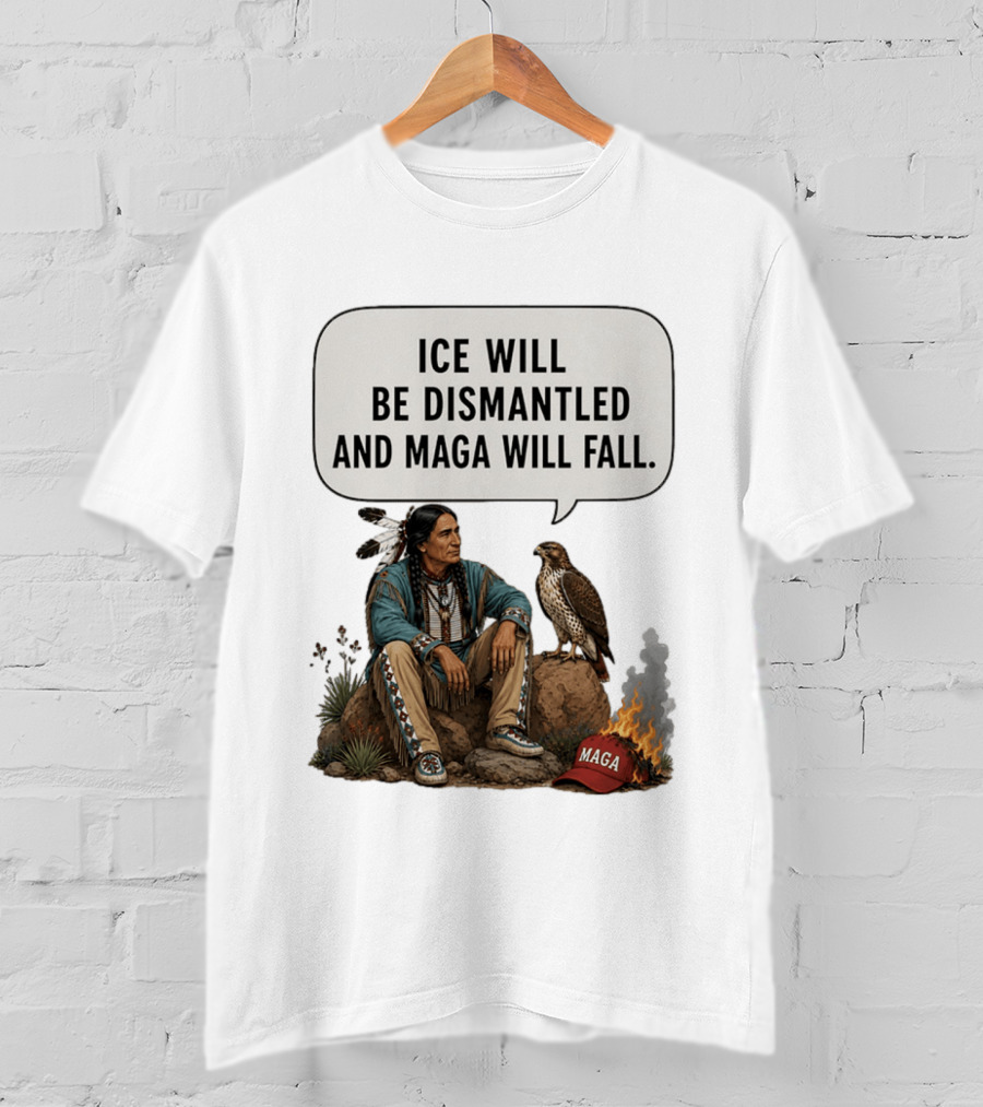 Ice Will Be Dismantled And Maga Will Fall Native American Image With Burning Cap T-Shirt
