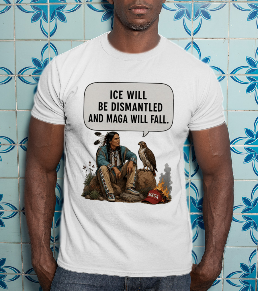 Ice Will Be Dismantled And Maga Will Fall Native American Image With Burning Cap T-Shirt